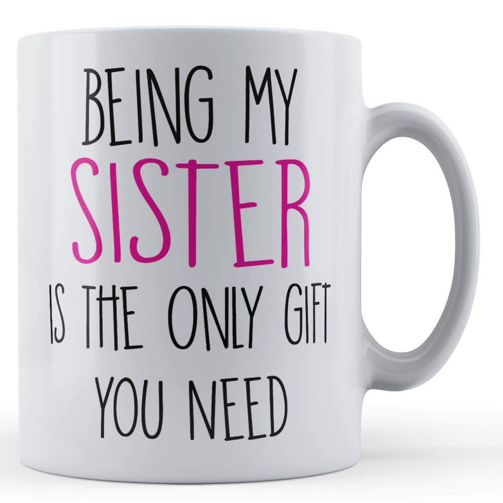 Father Fox - Being My Sister is The Only Gift You Need - Funny Sibling Sister Gift Mug, Ceramic, 11fl.oz.