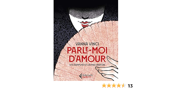 Amazon Com Parle Moi D Amour Vite Esemplari Di Grandi Libertine Italian Edition Ebook Vinci Vanna Kindle Store