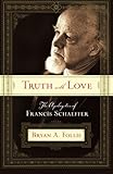 Truth with Love: The Apologetics of Francis Schaeffer by Bryan A. Follis