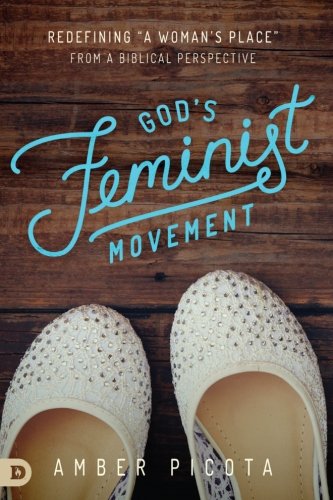 God's Feminist Movement: Redefining a “Woman’s Place” From a Biblical Perspective God's Feminist Movement: Redefining a “Woman’s Place” From a Biblical Perspective