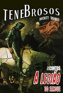 Livro A Legião do Sangue: Um grupo de cavaleiros enfrenta um terrível e antigo mal na busca pelo cálice sagrado. (Tenebrosos: Série Contos Livro 3)