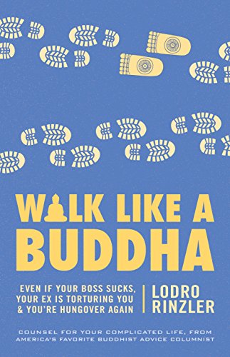 "Walk Like a Buddha - Even if Your Boss Sucks, Your Ex Is Torturing You, and You're Hungover Again" av Lodro Rinzler