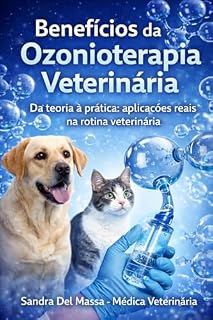 Livro Benefícios da Ozonioterapia Veterinária: Da teoria à prática: aplicações reais na rotina veterinária