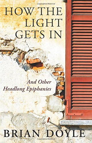 How the Light Gets In: And Other Headlong Epiphanies