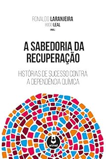 Livro A Sabedoria da Recuperação: Histórias de Sucesso Contra a Dependência Química