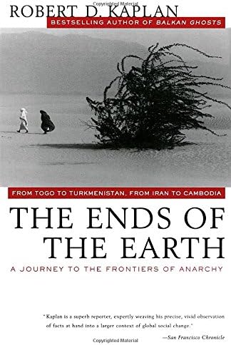 The Ends of the Earth: From Togo to Turkmenistan, from Iran to Cambodia, a Journey to the Frontiers of Anarchy