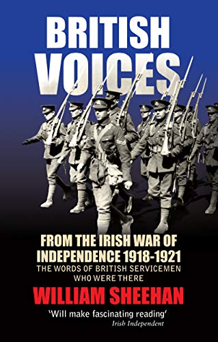 British Voices of the Irish War of Independence: The words of British servicemen in Ireland 1918-192 by William Sheehan