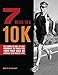 7 Weeks to a 10K: The Complete Day-by-Day Program to Train for Your First Race or Improve Your Faste by Brett Stewart