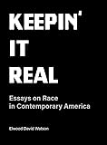 Keepin' It Real: Essays on Race in Contemporary America