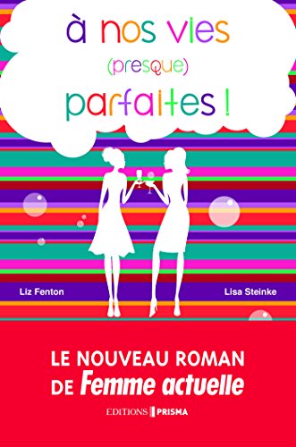 A nos vies (presque) parfaites ! (French Edition) by Liz Fenton