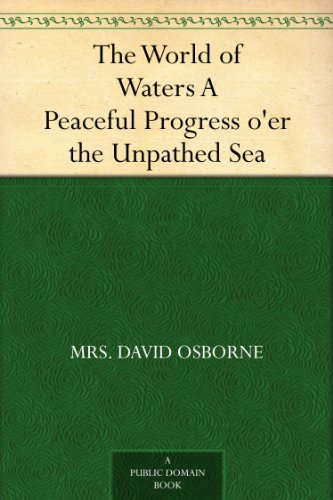 The World of Waters A Peaceful Progress o'er the Unpathed Sea