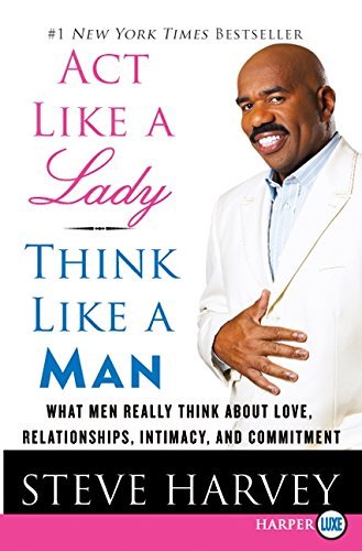 [Act Like a Lady, Think Like a Man: What Men Really Think about Love, Relationships, Intimacy, and Commitment] (By: Steve Harvey) [published: June, 2010]