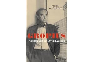 Gropius: The Man Who Built the Bauhaus