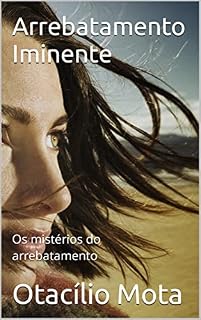 Livro Arrebatamento Iminente: Os mistérios do arrebatamento