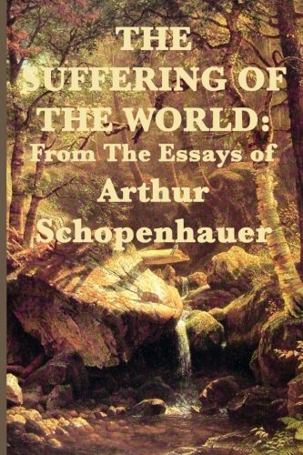 The Suffering of the World: From the Essays of Arthur Schopenhauer