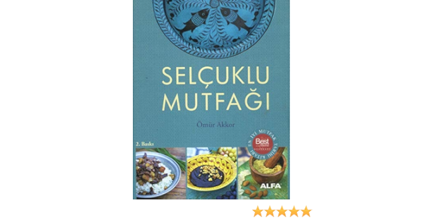 selcuklu mutfagi ciltli en iyi mutfak tarihi kitabi turkish edition omur akkor 9786051066912 amazon com books
