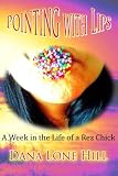 Pointing With Lips: A Week in The Life of a Rez Chick by Dana Lone Hill