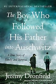 The Boy Who Followed His Father into Auschwitz: A True Story of Family and Survival