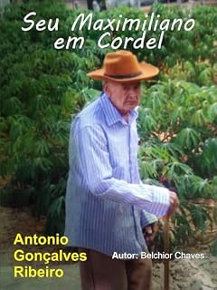 Livro Seu Maxmiliano: A história de Antonio Gonçalves Ribeiro em versos populares