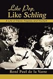 Like Pop, Like Schling: A Life of Travel, Tragedy, and Triumph by 