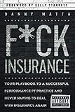 F*ck Insurance...Your Playbook to A Successful Performance PT Practice and Never Having to Deal with by Danny Matta, Kelly Starrett