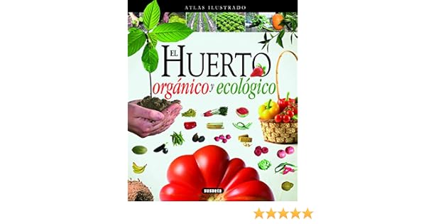 El Huerto orgánico y ecológico (Atlas Ilustrado): Amazon.es ...