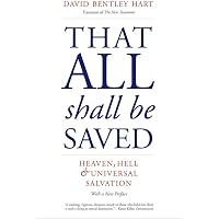 That All Shall Be Saved: Heaven, Hell, and Universal Salvation