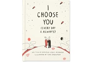 I Choose You (Every Day & Always) — A gift book to celebrate the choice you make to love one another, each and every day.