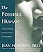 The Possible Human : A Course in Enhancing Your Physical, Mental, and Creative Abilities