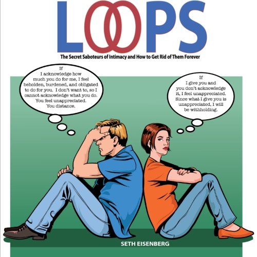 Loops: The Secret Saboteurs of Intimacy and How to Get Rid of Them Forever