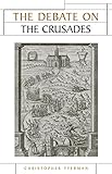 The Debate on the Crusades, 1099-2010 (Issues in Historiography) by 