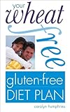 Your Wheat-free, Gluten-free Diet Plan by Carolyn Humphries