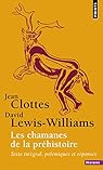 Les chamanes de la préhistoire : Transe et magie dans les grottes ornées Suivi de Après Les Chamanes, polémiques et réponses par Clottes Les chamanes de la préhistoire : Transe et magie dans les grottes ornées Suivi de Après Les Chamanes, polémiques et réponses par Clottes