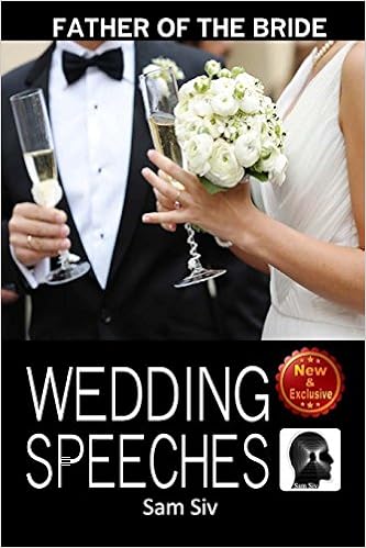 Wedding Speeches: Father Of The Bride Speeches: How To Give The Perfect Speech At Your Perfectly Wonderful Daughter?s Wedding (Wedding Speeches - Books By Sam Siv) (Volume 2), by Sam Siv Wedding Speeches: Father Of The Bride Speeches: How To Give The Perfect Speech At Your Perfectly Wonderful Daughter?s Wedding (Wedding Speeches - Books By Sam Siv) (Volume 2), by Sam Siv