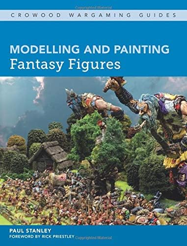 Modelling and Painting Fantasy Figures (Crowood Wargaming Guides)