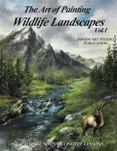 The Art of Painting Wildlife Landscapes (Volume 1) by David Jansen, Jansen Art Studio
