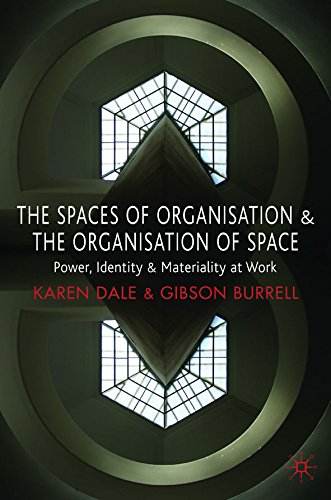 The Spaces of Organisation and the Organisation of Space: Power, Identity and Materiality at Work