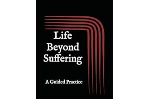 Life Beyond Suffering: A Guided Practice