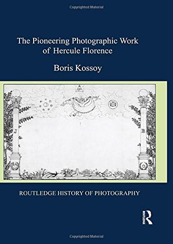 The Pioneering Photographic Work of Hercule Florence (Routledge History of Photography)