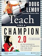 Teach Like a Champion 2.0: 62 Techniques that Put Students on the Path to College