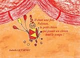 Il etait une fois Palytan, le petit chien qui jouait au clown tout le temps ! (6-8 ans): La communic by Isabelle Le Tarnec