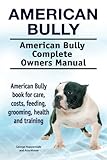 American Bully. American Bully Complete Owners Manual. American Bully book for care, costs, feeding, by