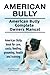 American Bully. American Bully Complete Owners Manual. American Bully book for care, costs, feeding, by