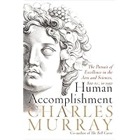 Human Accomplishment: The Pursuit of Excellence in the Arts and Sciences, 800 B.C. to 1950