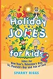 Holiday Jokes for Kids 2: New Year's, Valentine's Day, St. Patrick's Day and 4th of July by Sparky Riggs