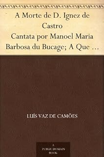 Livro A Morte de D. Ignez de Castro Cantata por Manoel Maria Barbosa du Bucage; A Que Se Ajunta o Episódio, Ao Mesmo Assumpto, do Immortal Luiz de Camões