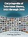 Encyclopedia of Television Shows, 1925 through 2010, 2d ed.