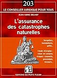 L'assurance des catastrophes naturelles: Tempêtes, inondations, grêle... - Mode d'emploi : mise en oeuvre, risques couverts, procédure, recours... (Le conseiller juridique pour tous) (French Edition) by 