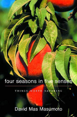 Four Seasons in Five Senses: Things Worth Savoring by David Mas Masumoto