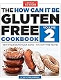 The How Can It Be Gluten-Free Cookbook Volume 2